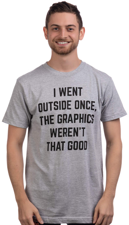 I Went Outside Once, Graphics Weren't That Good | Men Funny T-Shirt (Half Sleeves)